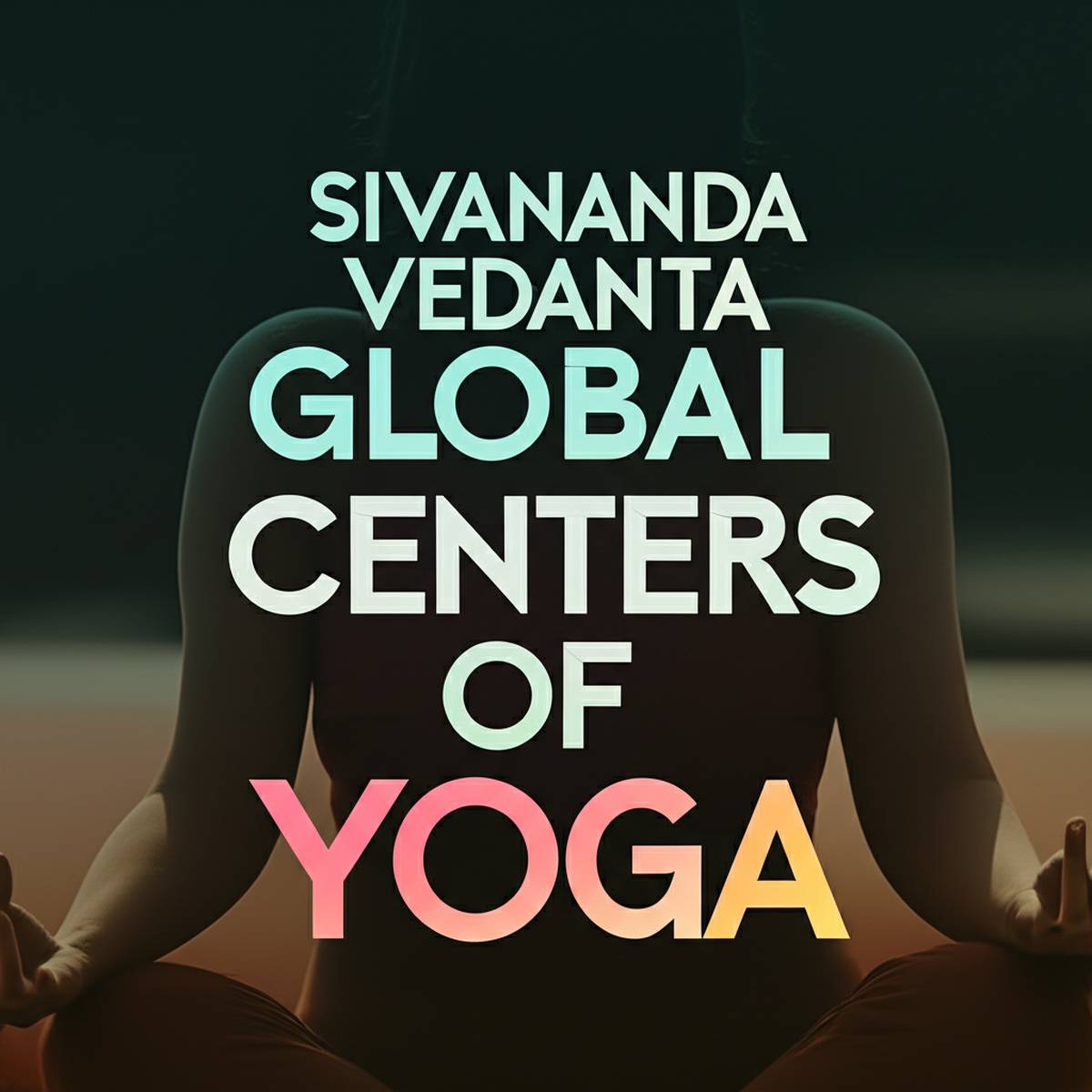 مرکز بین المللی یوگا ودانتا سیواناندا Sivananda Vedanta Global Centers of Yoga